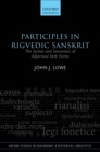 Image for Participles in Rigvedic Sanskrit: the syntax and semantics of adjectival verb forms