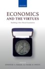 Image for Economics and the virtues: building a new moral foundation