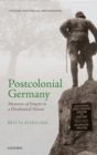 Image for Postcolonial Germany: memories of empire in a decolonized nation