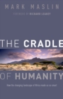 Image for The cradle of humanity: how the changing landscape of Africa made us so smart