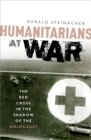 Image for Humanitarians at war: the Red Cross in the shadow of the Holocaust