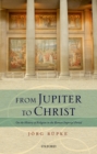 Image for From Jupiter to Christ: on the history of religion in the Roman imperial period