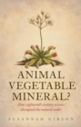Image for Animal, vegetable, mineral?: how eighteenth-century science disrupted the natural order