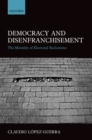 Image for Democracy and disenfranchisement: the morality of electoral exclusions