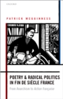 Image for Poetry and radical politics in fin de siecle France: from anarchism to action francaise