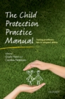 Image for The child protection practice manual: training practitioners how to safeguard children