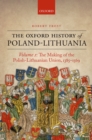 Image for The making of the Polish-Lithuanian union, 1385-1569.