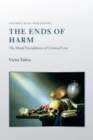 Image for The ends of harm: the moral foundations of criminal law