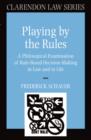 Image for Playing By the Rules: A Philosophical Examination of Rule-based Decision-making in Law and in Life: A Philosophical Examination of Rule-based Decision-making in Law and in Life