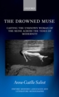 Image for The drowned muse: the unknown woman of the Seine&#39;s survivals from nineteenth-century modernity to the present