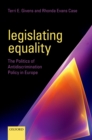 Image for Legislating equality: the politics of antidiscrimination policy in Europe