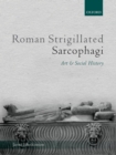 Image for Roman Strigillated Sarcophagi: Art and Social History