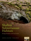 Image for Shallow subterranean habitats: ecology, evolution, and conservation
