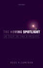 Image for The moving spotlight: an essay on time and ontology