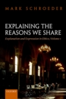 Image for Explaining the reasons we share: explanation and expression in ethics.