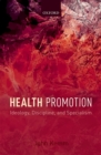 Image for Health promotion: ideology, discipline, and specialism