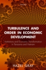Image for Turbulence and Order in Economic Development: Institutions and Economic Transformation in Tanzania and Vietnam