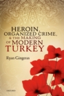 Image for Heroin, organized crime, and the making of modern Turkey