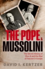 Image for The Pope and Mussolini: the secret history of Pius XI and the rise of Fascism in Europe