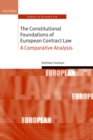 Image for The constitutional foundations of European contract law: a comparative analysis