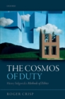 Image for The cosmos of duty: Henry Sidgwick&#39;s Methods of ethics
