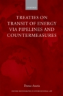 Image for Treaties on transit of energy via pipelines and countermeasures: from bilateralism to collective obligations in energy