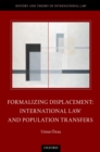 Image for Formalizing displacement: international law and population transfers
