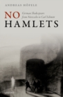 Image for No Hamlets: German Shakespeare from Nietzsche to Carl Schmitt