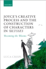 Image for Joyce&#39;s creative process and the construction of characters in Ulysses: becoming the blooms