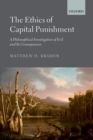 Image for The ethics of capital punishment: a philosophical investigation of evil and its consequences