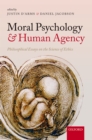 Image for Moral psychology and human agency: philosophical essays on the science of ethics
