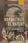 Image for The normativity of nature: essays on Kant&#39;s Critique of judgment