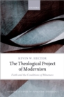 Image for The theological project of modernism: faith and the conditions of mineness