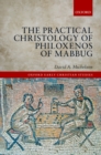 Image for The practical Christology of Philoxenos of Mabbug