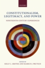 Image for Constitutionalism, legitimacy, and power: nineteenth-century experiences