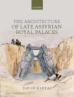 Image for The architecture of Late Assyrian royal palaces