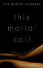 Image for This Mortal Coil: The Human Body in History and Culture