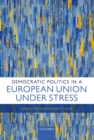 Image for Democratic politics in a European Union under stress