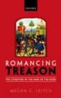 Image for Romancing treason: the literature of the Wars of Roses