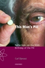 Image for This man&#39;s pill: reflections on the 50th birthday of the pill