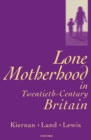 Image for Lone motherhood in twentieth-century Britain: from footnote to front page