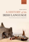 Image for A history of the Irish language: from the Norman invasion to independence