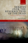 Image for Debates over the resurrection of the dead: constructing early Christian identity