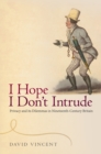 Image for I Hope I Don&#39;t Intrude: Privacy and its Dilemmas in Nineteenth-Century Britain: Privacy and its Dilemmas in Nineteenth-Century Britain