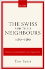 Image for Swiss and their Neighbours, 1460-1560: Between Accommodation and Aggression