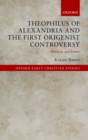 Image for Theophilus of Alexandria and the first Origenist controversy: rhetoric and power