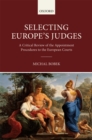 Image for Selecting Europe&#39;s judges: a critical review of the appointment procedures to the European Courts