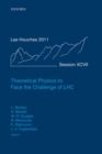 Image for Theoretical physics to face the challenge of LHC: Ecole de Physique des Houches, Session XCVII, 1-26 August 2011