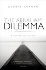 Image for The Abraham dilemma: a divine delusion