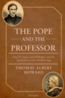Image for The Pope and the professor: Pius IX, Ignaz von Dollinger, and the quandary of the modern age